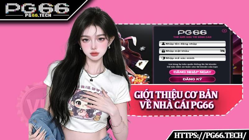 Giới thiệu cơ bản về nhà cái PG66