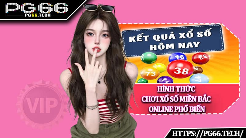 Hình thức chơi xổ số miền Bắc online phổ biến