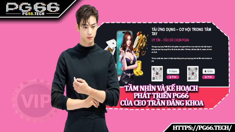 Tầm nhìn và kế hoạch phát triển PG66 của CEO Trần Đăng Khoa