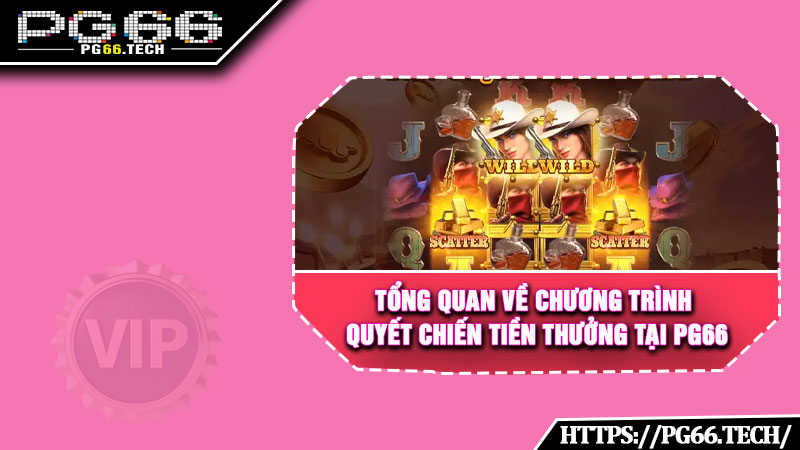 Tổng quan về chương trình quyết chiến tiền thưởng tại PG66 