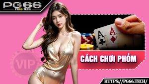 Cách Chơi Phỏm