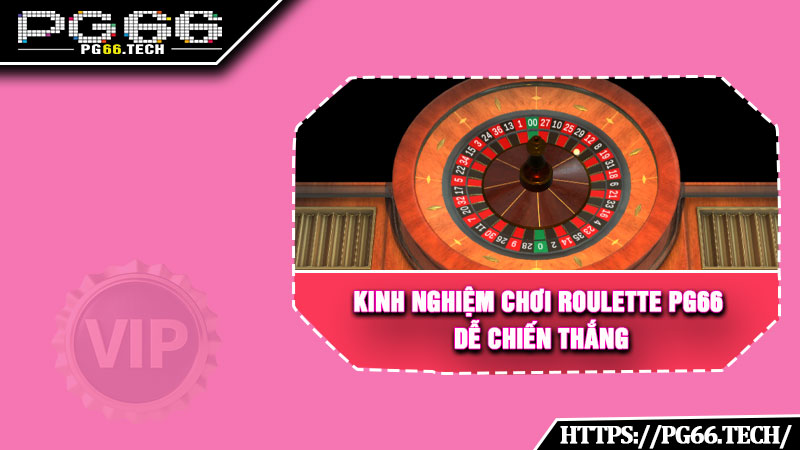 Kinh nghiệm chơi Roulette PG66 dễ chiến thắng